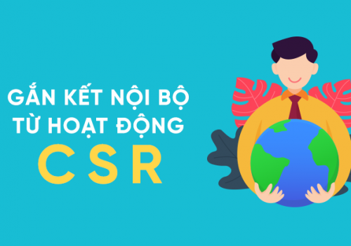 Hoạt động CSR đem lại những lợi ích gì cho nội bộ doanh nghiệp?