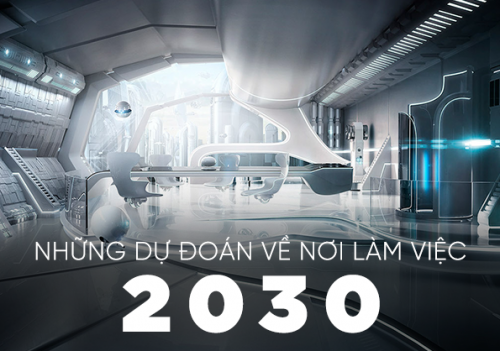 Những dự đoán về nơi làm việc 2030