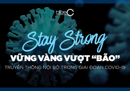 Stay Strong – Giải pháp truyền thông nội bộ ứng phó với Covid-19