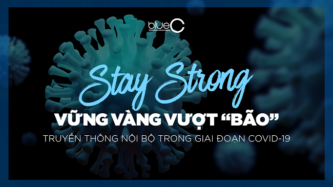 Stay Strong – Giải pháp truyền thông nội bộ ứng phó với Covid-19