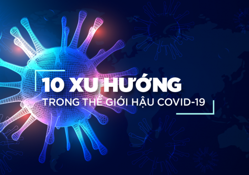 Bắt kịp 10 xu hướng thế giới hậu Covid-19