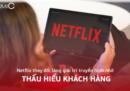 Netflix thay đổi làng giải trí truyền hình nhờ thấu hiểu khách hàng