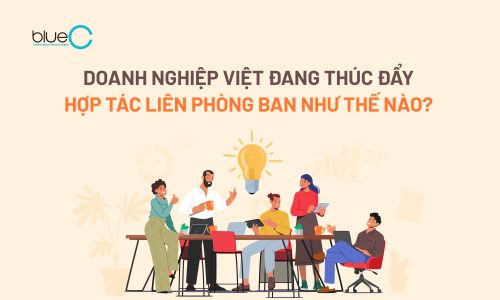 [Case Study] Doanh nghiệp Việt đang thúc đẩy hợp tác liên phòng ban như thế nào?