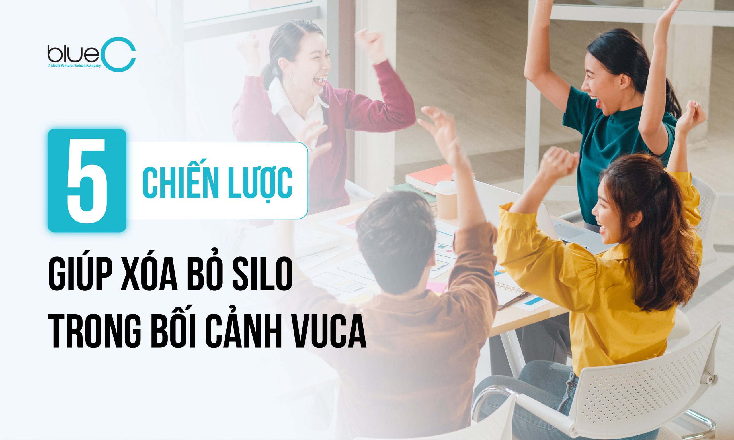 05 chiến lược giúp xóa bỏ silo trong bối cảnh VUCA