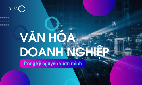 Văn hóa doanh nghiệp trong kỷ nguyên vươn mình