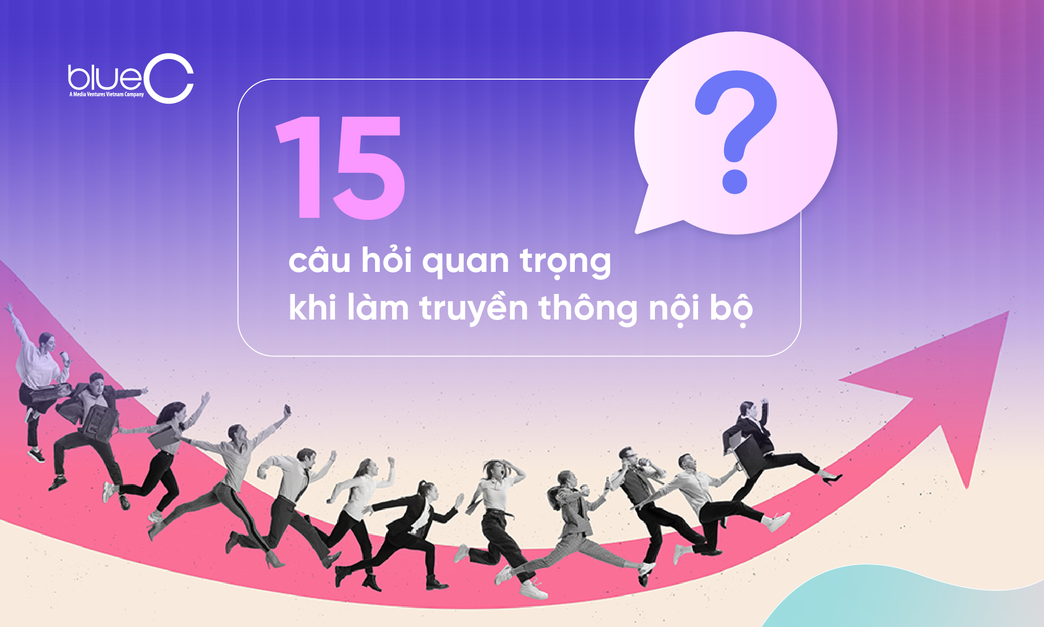 15 câu hỏi quan trọng khi làm truyền thông nội bộ