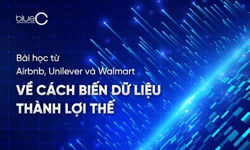 Bài học từ Airbnb, Unilever và Walmart về cách biến dữ liệu thành lợi thế 