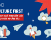 Culture First: Cách giá trị cốt lõi thu hút nhân tài