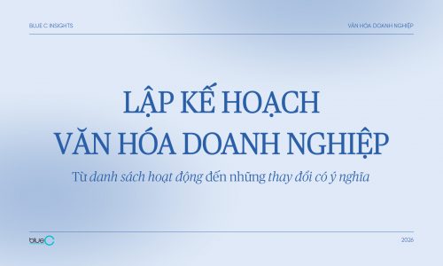 Lập kế hoạch văn hóa doanh nghiệp: Từ danh sách hoạt động đến những thay đổi có ý nghĩa